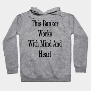 This Banker Works With Mind And Heart Hoodie